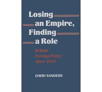 Losing an Empire, Finding a Role: British Foreign Policy Since 1945