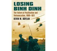 Losing Binh Dinh: The Failure of Pacification and Vietnamization, 1969-1971 (Modern War Studies)