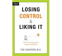 Losing Control And Liking It: How to Set Your Teen (and Yourself) Free