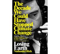 Losing Earth The Decade We Could Have Stopped Climate Change