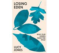 Losing Eden: Why Our Minds Need the Wild