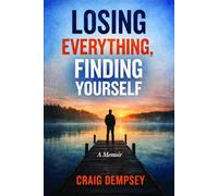 Losing Everything, Finding Yourself: A Memoir of Gambling Addiction and Recovery (The Calm & Steady Series)