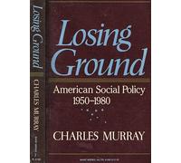 Losing Ground: American Social Policy 1950-1980