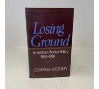 Losing Ground. American Social Policy 1950 - 1980