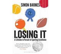 Losing It: A lifetime in pursuit of sporting excellence