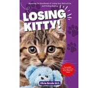 LOSING KITTY: Repairing the Heartbreak of Losing Your Beloved Cat and Finding Healing (LOSING MY BELOVED KITTY)