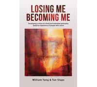 Losing Me, Becoming Me : Developing a vision of a lived and embodied spirituality based on experience of people with cancer
