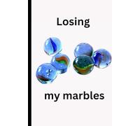 Losing my marbles Journal!: A Place to Gather Thoughts Before They Roll Away!