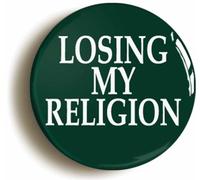 Losing My Religion Fridge Magnet (Circular 2inch / 50mm Diameter)