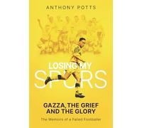 Losing My Spurs: Gazza, the Grief and the Glory; the Memoirs of a Failed Footballer