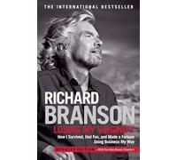 Losing My Virginity: How I Survived, Had Fun, and Made a Fortune Doing Business My Way