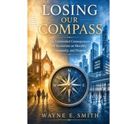 Losing Our Compass: The Unintentional Consequences of Secularism on Morality, Community, and Purpose
