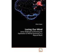 Losing Our Mind: Some Challenges Confronting the Explanation of Mental Autonomy in a Physical World