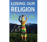 Losing Our Religion: How Unaffiliated Parents Are Raising Their Children: 1 (Secular Studies)