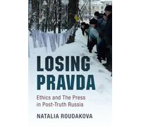 Losing Pravda: Ethics and The Press in Post-Truth Russia