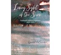 Losing Sight of the Shore: Scotland's Medical Explorers 1815-1915