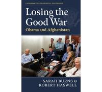 Losing the Good War : Obama and Afghanistan