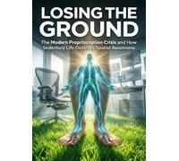 Losing the Ground: The Modern Proprioception Crisis and How Sedentary Life Destroys Spatial Awareness