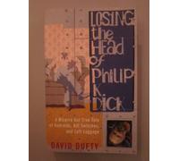 Losing the Head of Philip K. Dick: A Bizarre But True Tale of Androids, Kill Switches, and Left Luggage