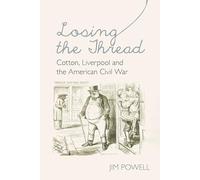Losing the Thread: Cotton, Liverpool and the American Civil War