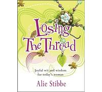 Losing the Thread: Joyful Wit and Wisdom for Today's Woman