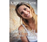 Losing Weight is a Healing Journey: A Woman's Guide to Losing Weight Naturally