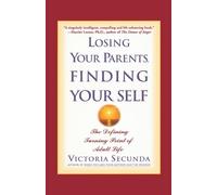 Losing Your Parents, Finding Your Self: The Defining Turning Point of Adult Life
