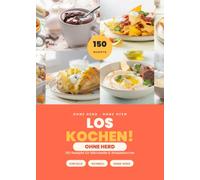 LOSKOCHEN! OHNE HERD: 150 Rezepte ohne Kochfeld und Backofen | Nur mit Mikrowelle, Wasserkocher & Sandwichmaker | Für Wohnheim, erste Wohnung & kleine Küchen (Kochen leicht gemacht)