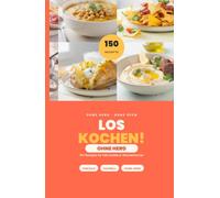 LOSKOCHEN! OHNE HERD: 150 Rezepte ohne Kochfeld und Backofen | Nur mit Mikrowelle, Wasserkocher & Sandwichmaker | Für Wohnheim, erste Wohnung & kleine Küchen (Kochen leicht gemacht)