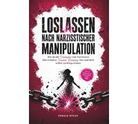 Loslassen nach narzisstischer Manipulation: Wie du die Trennung vom Narzissten überwindest, Trauma Bonding löst und dich selbst zurückgewinnst | Toxische Beziehungen beenden & Selbstwert aufbauen