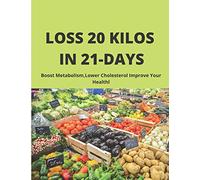 LOSS 20 kilos in 21 days: Boost Metabolism,Lower Cholesterol Improve Your Healthl