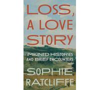 Loss, A Love Story: Imagined Histories and Brief Encounters
