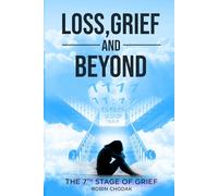 Loss, Grief and Beyond: (The 7th Stage of Grief)