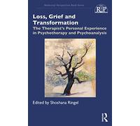 Loss, Grief and Transformation: The Therapist’s Personal Experience in Psychotherapy and Psychoanalysis (Relational Perspectives Book Series)