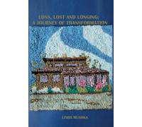 Loss, Lost and Longing: A Journey of Transformation