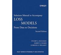 Loss Models: From Data to Decisions Solutions Manual (Wiley Series in Probability and Statistics)