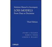 Loss Models: From Data to Decisions Solutions Manual (Wiley Series in Probability and Statistics)