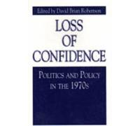 Loss of Confidence : Politics and Policy in the 1970s