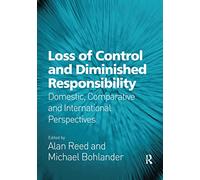 Loss of Control and Diminished Responsibility: Domestic, Comparative and International Perspectives