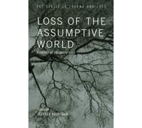 Loss of the Assumptive World: A Theory of Traumatic Loss (Series in Trauma and Loss)