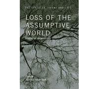 Loss of the Assumptive World: A Theory of Traumatic Loss (Series in Trauma and Loss)