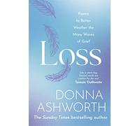 Loss: Poems to better weather the many waves of grief