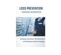 LOSS PREVENTION TRAINING WORKBOOK: “Employee Awareness, Risk Reduction, and Workplace Safety Strategies”
