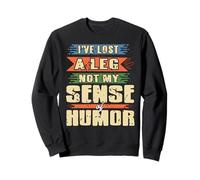 Lost a Leg Still Got Humor Amputee Proud Statement Sweatshirt
