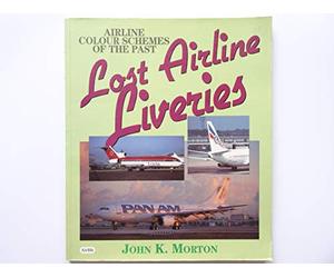 Lost Airline Liveries: Aircraft Colour Schemes of the Past (Airlife's Colour S.)