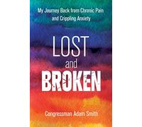 Lost and Broken: My Journey Back from Chronic Pain and Crippling Anxiety
