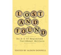 Lost and Found : An A-Z of Neglected Writers of the Anglophone Caribbean