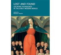 Lost and Found: Locating Foundlings in the Early Modern World: 6 (I Tatti Research Series)