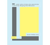 Lost and Living (In) Archives: Collectively Shaping New Memories (Making Public)