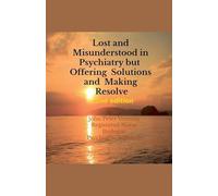 Lost and Misunderstood in Psychiatry, but Offering Solutions and Making Resolve 2nd edition